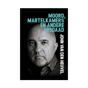 Moord, Martelkamers en Andere Misdaad: het boek van John van den Heuvel.